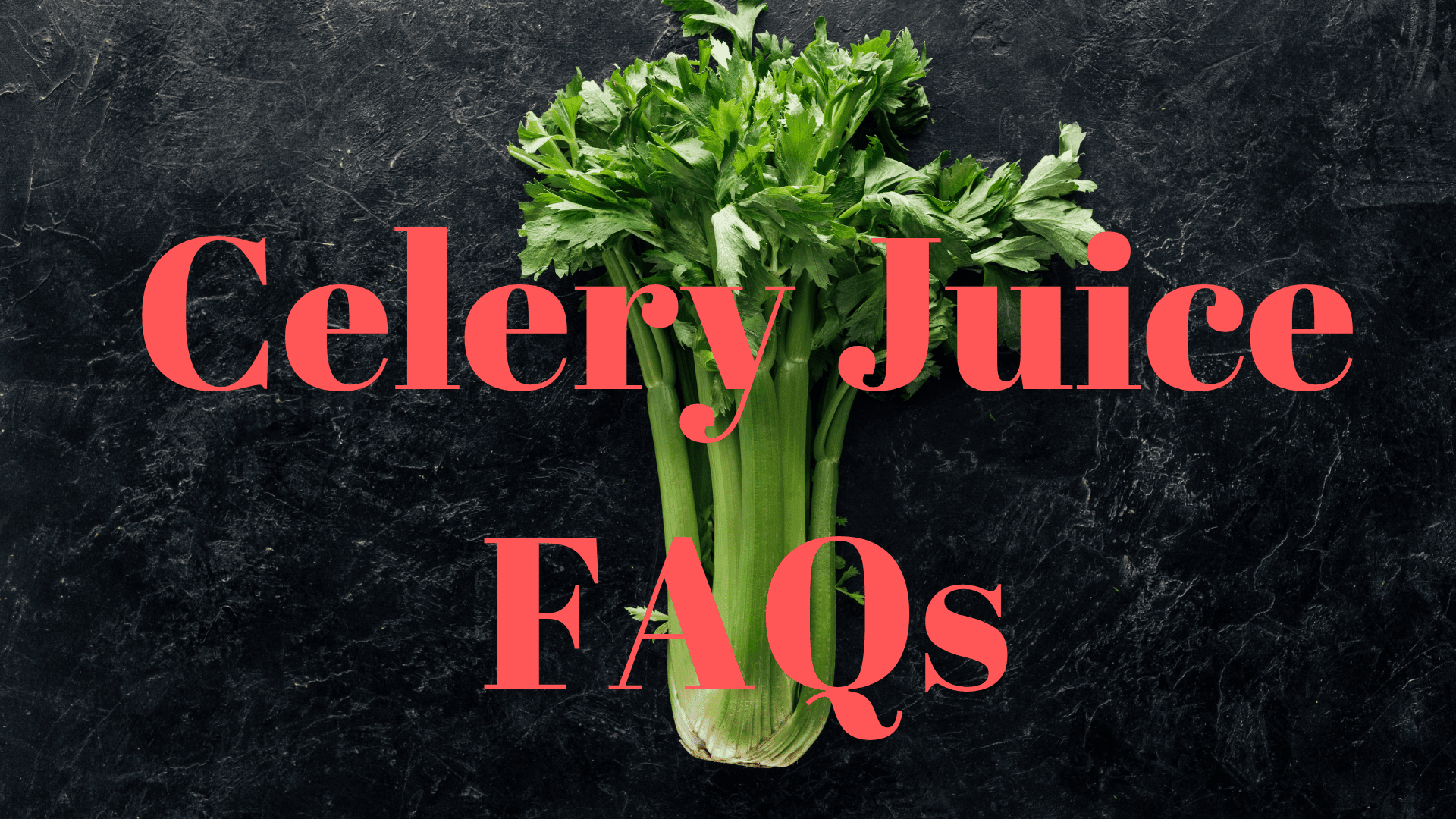 Image of celery on a black marble table with words "Celery Juice FAQs" written across top of image in red lettering