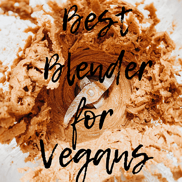 Image of nuts being blended into nut butter in a blender with words, "Best Blender for Vegans" across in the image in black lettering